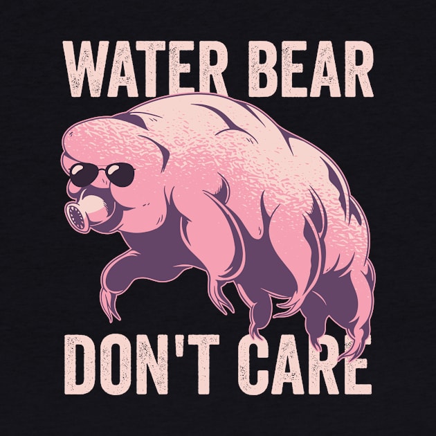 Water Bear Dont Care Funny Tardigrade by Visual Vibes